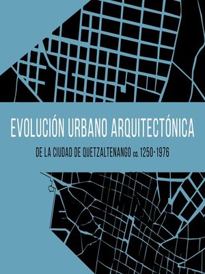 cover image of Evolución urbano arquitectónica de la ciudad de Quetzaltenango ca. 1250-1976